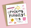 Funny Engagement Card • Fucking Finally