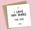 Funny Love Card • I Love You More